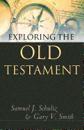 Exploring the Old Testament - Schultz, Samuel J, Th.D., and Smith, Gary V, Dr., Ph.D.