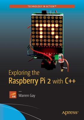 Exploring the Raspberry Pi 2 with C++ - Gay, Warren