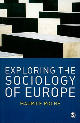 Exploring the Sociology of Europe: An Analysis of the European Social Complex - Roche, Maurice