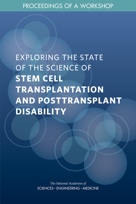 Exploring the State of the Science of Stem Cell Transplantation and Posttransplant Disability: Proceedings of a Workshop - National Academies of Sciences, Engineering, and Medicine, and Health and Medicine Division, and Board on Health Care Services