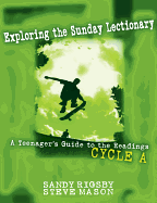 Exploring the Sunday Lectionary: A Teenager's Guide to the Readings--Cycle a