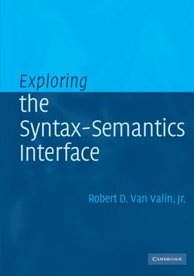 Exploring the Syntax-Semantics Interface - Valin Jr, Robert D Van