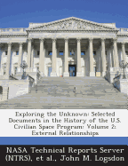 Exploring the Unknown: Selected Documents in the History of the U.S. Civilian Space Program: Volume 2; External Relationships