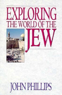 Exploring the World of the Jew - Phillips, John, D.Min.