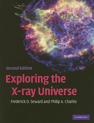 Exploring the X-Ray Universe - Seward, Frederick D, and Charles, Philip A