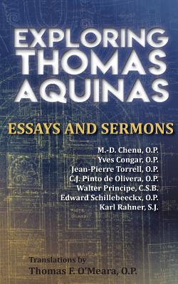 Exploring Thomas Aquinas: Essays and Sermons - Chenu O P, Marie-Dominique, and Congar O P, Yves, and Torrell O P, Jean-Pierre