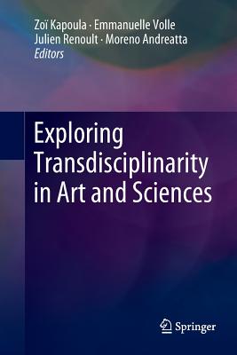 Exploring Transdisciplinarity in Art and Sciences - Kapoula, Zo (Editor), and Volle, Emmanuelle (Editor), and Renoult, Julien (Editor)