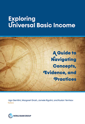 Exploring universal basic income: a guide to navigate concepts, evidence, and practices - World Bank, and Gentilini, Ugo (Editor)