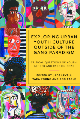 Exploring Urban Youth Culture Outside of the Gang Paradigm: Critical Questions of Youth, Gender and Race On-Road - Glynn, Martin (Contributions by), and Waller, Chris (Contributions by), and Schwandner-Sievers, Stephanie (Contributions by)