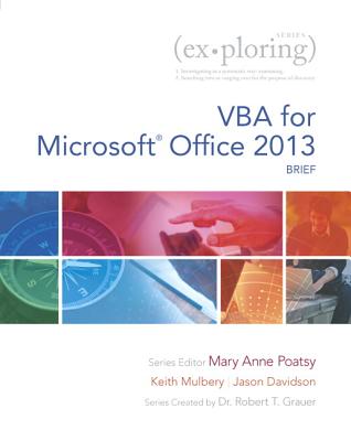 Exploring VBA for Microsoft Office 2013, Brief - Poatsy, Mary Anne, and Mulbery, Keith, and Davidson, Jason