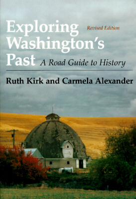 Exploring Washington's Past: A Road Guide to History - Kirk, Ruth, and Alexander, Carmela
