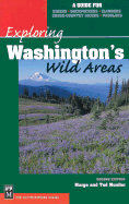 Exploring Washington's Wild Areas: A Guide for Hikers, Backpackers, Climbers, Cross-Country Skiers, Paddlers