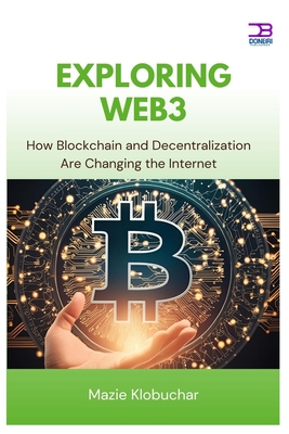 Exploring Web3: How Blockchain and Decentralization Are Changing the Internet - Klobuchar, Mazie