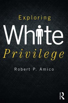 Exploring White Privilege - Amico, Robert P