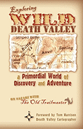 Exploring Wild Death Valley: A Primordial World of Discovery and Adventure