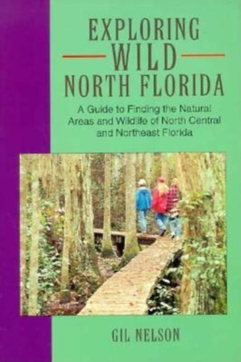 Exploring Wild North Florida - Nelson, Gil