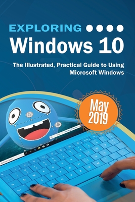 Exploring Windows 10 May 2019 Edition: The Illustrated, Practical Guide to Using Microsoft Windows - Wilson, Kevin