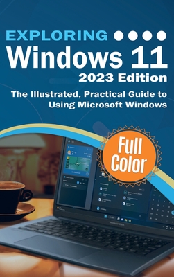 Exploring Windows 11 - 2023 Edition: The Illustrated, Practical Guide to Using Microsoft Windows - Wilson, Kevin