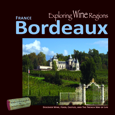 Exploring Wine Regions - Bordeaux France: Discover Wine, Food, Castles, and the French Way of Life - Higgins Phd, Michael C (Photographer)
