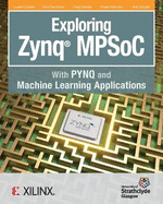 Exploring Zynq Mpsoc: With Pynq and Machine Learning Applications