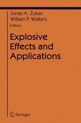 Explosive Effects and Applications - Zukas, Jonas a (Editor), and Walters, William (Editor)