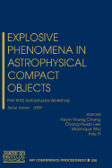 Explosive Phenomena in Astrophysical Compact Objects: First Kias Astrophysics Workshop, Seoul, Korea, 24-27 May 2000