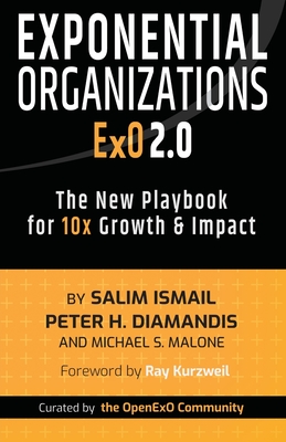 Exponential Organizations 2.0: The New Playbook for 10x Growth and Impact - Ismail, Salim, and Diamandis, Peter H, and Malone, Michael S