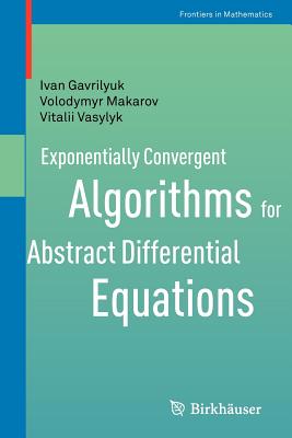 Exponentially Convergent Algorithms for Abstract Differential Equations - Gavrilyuk, Ivan, and Makarov, Volodymyr, and Vasylyk, Vitalii