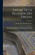 Expos De La Religion Des Druzes: Tir Des Livres Religieux De Cette Secte, Et Prcd D'une Introduction Et De La Vie Du Khalife Hakem-Biamr-Allah; Volume 2