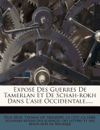 Expose Des Guerres de Tamerlan Et de Schah-Rokh Dans L'Asie Occidentale, ....