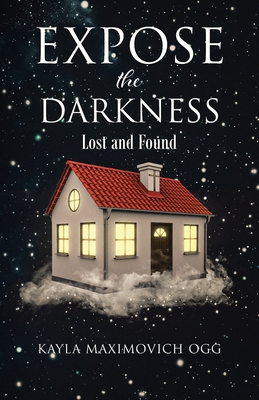 Expose the Darkness: Lost and Found - Maximovich Ogg, Kayla