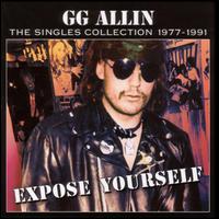 Expose Yourself: The Singles Collection 1977-1991 - G.G. Allin