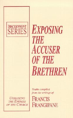 Exposing the Accuser of the Brethren - Frangipane, Francis, Reverend
