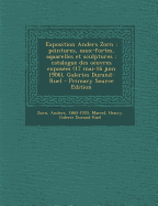 Exposition Anders Zorn: Peintures, Eaux-Fortes, Aquarelles Et Sculptures; Catalogue Des Oeuvres Expos?es (17 Mai-16 Juin 1906) (Classic Reprint)