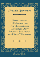 Exposition de L'Evenement Du Fort-Liberte, Des Causes Qui L'Ont Produit, Et Analyse Des Pieces y Relatives (Classic Reprint)