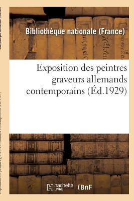 Exposition Des Peintres Graveurs Allemands Contemporains: Paris, Biblioth?que Nationale: 10 Juin-8 Juillet 1929 - Bibliotheque Nationale