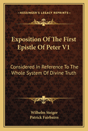 Exposition Of The First Epistle Of Peter V1: Considered In Reference To The Whole System Of Divine Truth