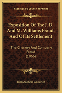 Exposition of the J. D. & M. Williams Fraud, and of Its Settlement; The Chenery & Co. Fraud, and Rem