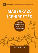 Expositional Preaching / MAGYAR?Z? IGEHIRDET?S: How We Speak God's Word Today / Hogyan tolmcsoljuk Isten ig?j?t korunkban?