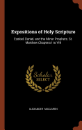Expositions of Holy Scripture: Ezekiel, Daniel, and the Minor Prophets. St. Matthew Chapters I to VIII