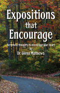 Expositions that Encourage: Scriptural thoughts to encourage your heart