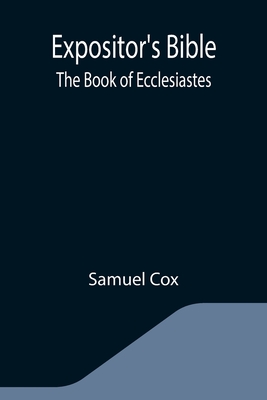 Expositor's Bible: The Book of Ecclesiastes - Cox, Samuel