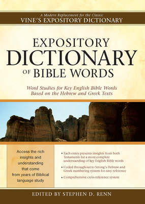 Expository Dictionary of Bible Words: Word Studies for Key English Bible Words Based on the Hebrew and Greek Texts - Renn, Stephen D (Editor)