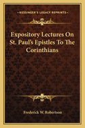 Expository Lectures on St. Paul's Epistles to the Corinthians