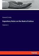 Expository Notes on the Book of Joshua: Volume 1