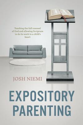 Expository Parenting - Niemi, Josh