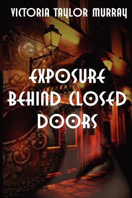 Exposure Behind Closed Doors - Murray, Victoria Taylor