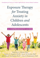 Exposure Therapy for Treating Anxiety in Children and Adolescents: A Comprehensive Guide (16pt Large Print Format)