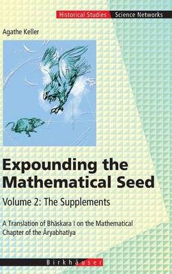 Expounding the Mathematical Seed. Vol. 2: The Supplements: A Translation of Bh skara I on the Mathematical Chapter of the ryabhat ya - Keller, Agathe