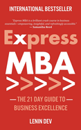 Express MBA: The 21-Day Guide to Business Excellence: Master Business Strategy, Leadership, Marketing, Finance, Entrepreneurship, and Innovation in Just 21 Days - A Fast-Track MBA Guide